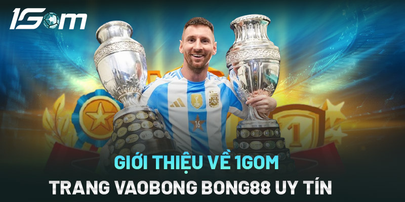 1gom Link Vào Bong88 - Trang vaobong Không Bị Chặn 2026 1 Giới thiệu về 1GOM - Trang Vaobong BONG88 Uy Tín